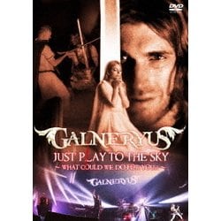 GALNERYUS／JUST PLAY TO THE SKY ～WHAT COULD WE DO FOR YOU...?～ [DVD]