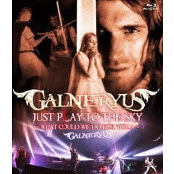 GALNERYUS／JUST PLAY TO THE SKY ～WHAT COULD WE DO FOR YOU...?～ [Blu-ray Disc]