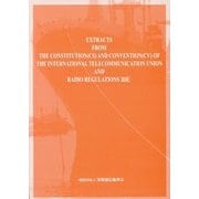 EXTRACTS FROM THE CONSTITUTION (CS) AND CONVENTION (CV) OF THE INTERNATIONAL TELECOMMUNICATION UNION AND RADIO REGULATIONS (RR) 第4版 [単行本]