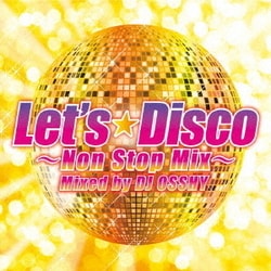 DJ OSSHY／レッツ・ディスコ～ノンストップMIX～ Mixed by DJ OSSHY