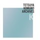 TETSUYA KOMURO ARCHIVES K