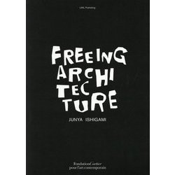 JUNYA ISHIGAMI：FREEING ARCHITECTURE 本文：英文 [単行本]