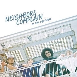 NEIGHBORS COMPLAIN／In Our Life Steps