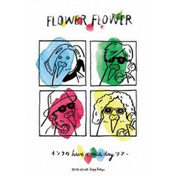 FLOWER FLOWER／インコの have a nice day ツアー 2018.05.09 Zepp Tokyo [Blu-ray Disc]