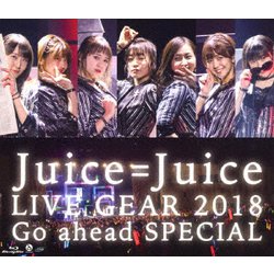 Juice=Juice／Juice=Juice LIVE GEAR 2018 ～Go ahead SPECIAL～ [Blu-ray Disc]