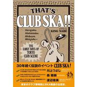 THAT'S CLUB SKA!!―原宿・西麻布・渋谷・新宿 東京クラブ・シーン黎明期 [単行本]