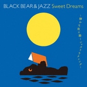 BLACK BEAR & JAZZ Sweet Dreams~静かな夜に聴くジャズリラクシング~