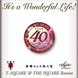 T-SQUARE & THE SQUARE Reunion／It's a Wonderful Life!