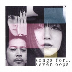 seven oops／songs for…