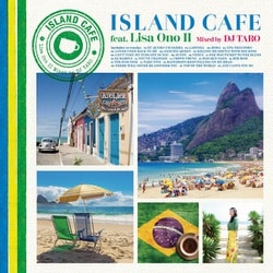 小野リサ/DJ TARO／ISLAND CAFE feat. Lisa Ono Ⅱ Mixed by DJ TARO