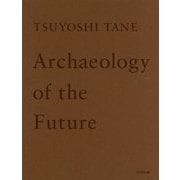 TSUYOSHI TANE―Archaeology of the Future [単行本]