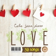 カフェで流れるジャズピアノ LOVE 30