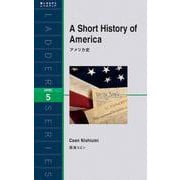 A Short History of America アメリカ史(ラダーシリーズ) [単行本]