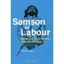 Samson in Labour―Milton and Early Modern Political Theology [単行本]