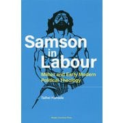 Samson in Labour―Milton and Early Modern Political Theology [単行本]