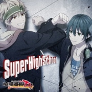 SuperHighSchool (『喧嘩番長 乙女 2nd Rumble!!』OPテーマ)