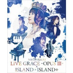 水樹奈々／NANA MIZUKI LIVE GRACE-OPUS Ⅲ-×ISLAND×ISLAND+ [Blu-ray Disc]
