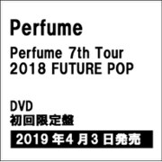 Perfume 7th Tour 2018 「FUTURE POP」