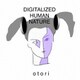 otori／DIGITALIZED HUMAN NATURE