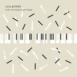 Lullatone／Music for Museum Gift Shops