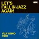YUJI OHNO TRIO／LET'S FALL IN JAZZ AGAIN