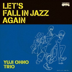 YUJI OHNO TRIO／LET'S FALL IN JAZZ AGAIN