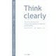 Think clearly―最新の学術研究から導いた、よりよい人生を送るための思考法 [単行本]