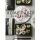 HOME PARTY ホームパーティー 和を楽しむ食卓12か月-器と料理と季節の演出 [単行本]