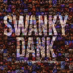 SWANKY DANK／Life is Full of Choices-Greatest Songs-