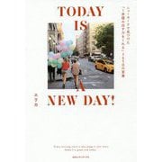 TODAY IS A NEW DAY!―ニューヨークで見つけた「1歩踏み出す力をくれる」365日の言葉 [単行本]
