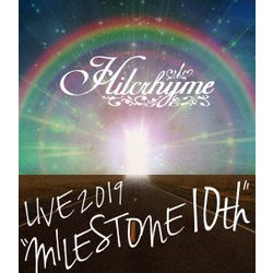 Hilcrhyme／Hilcrhyme LIVE 2019 "MILESTONE 10th" [Blu-ray Disc]