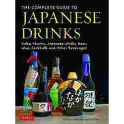 THE COMPLETE GUIDE TO JAPANESE DRINKS―Sake,Shochu,Japanese Whisky,Beer,Wine,Cocktails and Other Beverages [単行本]