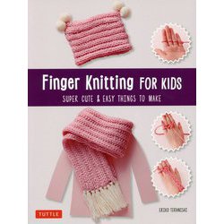 Finger Knitting FOR KIDS：SUPER CUTE ＆ EASY THINGS TO MAKE [単行本]