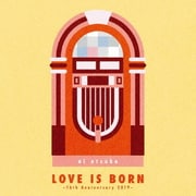 LOVE IS BORN ～16th Anniversary 2019～