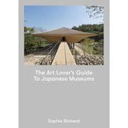 The Art Lover's Guide To Japanese Museums [単行本]