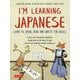I'M LEARNING JAPANESE―LEARN TO SPEAK,READ AND WRITE THE BASICS [単行本]