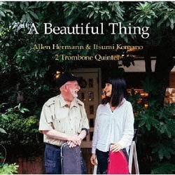アレン・ハーマン&駒野逸美 2トロンボーン・クインテット／A Beautiful Thing