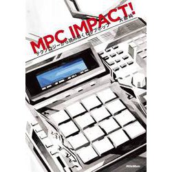 MPC IMPACT!―テクノロジーから読み解くヒップホップ [単行本]