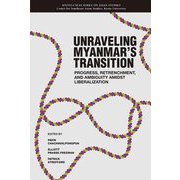 UNRAVELING MYANMAR'S TRANSITION―PROGRESS,RETRENCHMENT,AND AMBIGUITY AMIDST LIBERALIZATION [全集叢書]