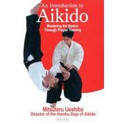 An introdution to aikido-Mastering the Basics Through Proper Training [単行本]