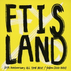 FTISLAND／10th Anniversary ALL TIME BEST/ Yellow [2010-2020]