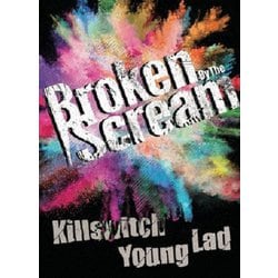 Broken By The Scream／Killswitch Young Lad [DVD]