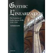 GOTHIC LINEARIZATION―The Formation of Gothic Interior Walls 1120-1220 [単行本]