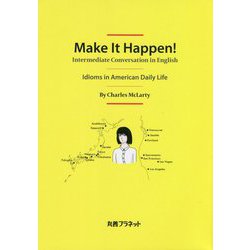 Make It Happen!―Intermediate Conversation in English:Idioms in American Daily Life [単行本]