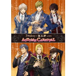 3 Majesty、X.I.P.／3 Majesty × X.I.P. LIVE -AUTUMN CARNIVAL- [DVD]