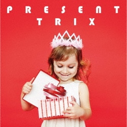 TRIX／PRESENT