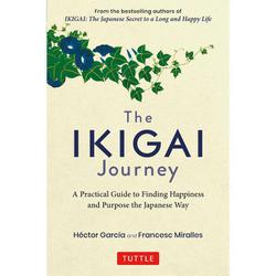 The Ikigai Journey－A Practical Guide to Finding Happiness and Purpose the Japanese Way [単行本]