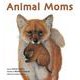 Animal Moms―どうぶつのおかあさん・英語版(英語でたのしむ福音館の絵本) [絵本]