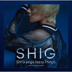 SHIG／SHIG sings Jazzy Things produced by JIRO YOSHIDA