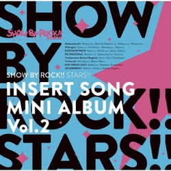 SHOW BY ROCK!!STARS!!／TVアニメ「SHOW BY ROCK!!STARS!!」挿入歌ミニアルバム Vol.2